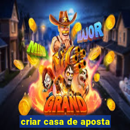 criar casa de aposta